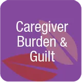 Caregiver Burden Guilt Caregiver Burden Guilt